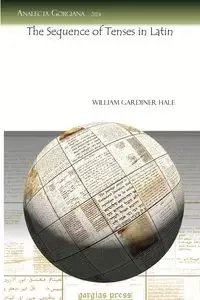 The Sequence of Tenses in Latin - William Hale Gardiner