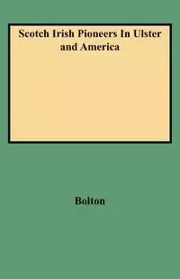 Scotch Irish Pioneers in Ulster and America - Charles Bolton Knowles