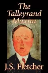 The Talleyrand Maxim by J. S. Fletcher, Fiction, Mystery & Detective, Historical - Fletcher J. S.