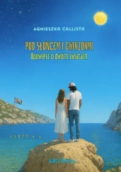 Pod słońcem i gwiazdami - Agnieszka Callista