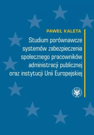 Studium porównawcze systemów zabezpieczenia społecznego pracowników administracji publicznej - Paweł Kaleta