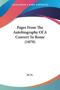Pages From The Autobiography Of A Convert To Rome (1879) - W. N.