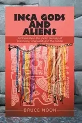 Inca Gods and Aliens - Bruce Noon