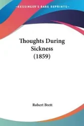 Thoughts During Sickness (1859) - Brett Robert
