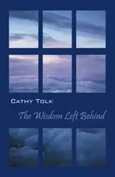 The Wisdom Left Behind - Cathy Tolk