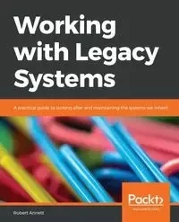 Working with Legacy Systems - Annett Robert