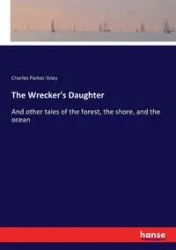 The Wrecker's Daughter - Charles Parker Ilsley