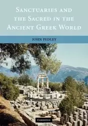 Sanctuaries and the Sacred in the Ancient Greek World - John Pedley