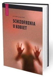 Schizofrenia u kobiet - red. Agata Szulc, Piotr Gałecki