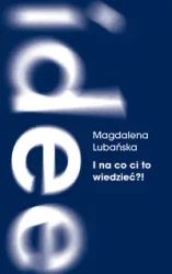 I na co ci to wiedzieć?! - Magdalena Lubańska