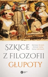 Szkice z filozofii głupoty w.2023 - Bartosz Brożek, Michał Heller, Jerzy Stelmach