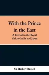 With the Prince in the East - Russell Herbert Sir