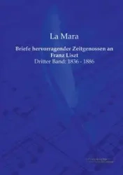 Briefe hervorragender Zeitgenossen an Franz Liszt - Mara La