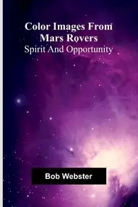 Color Images From Mars Rovers; Spirit And Opportunity - Bob Webster