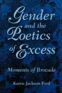 Gender and the Poetics of Excess - Karen Jackson Ford