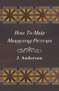 How To Make Marquetry Pictures - Anderson J.