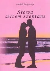Słowa sercem szeptane - Izabela Majewska