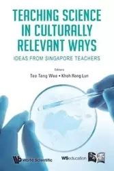 TEACHING SCIENCE IN CULTURALLY RELEVANT WAYS - TANG WEE TEO & RONG LUN KHOH