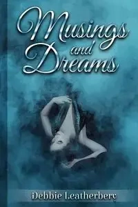 Musings And Dreams - Deborah Leatherbery