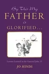 By This My Father Is Glorified . . . - Jo Hinds