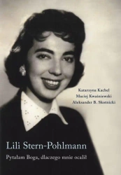 Lili Stern-Pohlmann. Pytałam Boga, dlaczego mnie.. - Aleksander B. Skotnicki, Katarzyna Kachel, Maciej