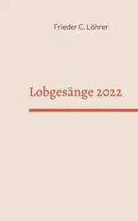 Lobgesänge 2022 - Löhrer Frieder C.