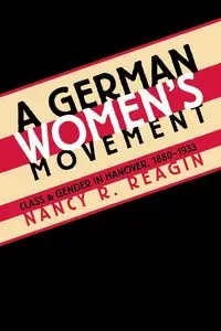 A German Women's Movement - Nancy R. Reagin