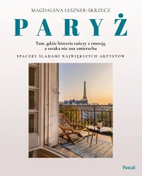 Paryż tam, gdzie historia tańczy z emocją - Magdalena Leszner-Skrzecz