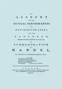 Account of the Musical Performances in Westminster Abbey and the Pantheon May 26th, 27th, 29th and June 3rd and 5th, 1784 in Commemoration of Handel. (Full 243 page Facsimile of 1785 edition). - Charles Burney