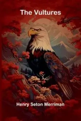 The Vultures - Henry Seton Merriman
