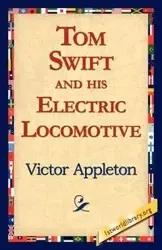 Tom Swift and His Electric Locomotive - Victor Appleton II