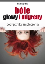 Bóle głowy i migreny. Podręcznik samoleczenia - Frank Seefelder