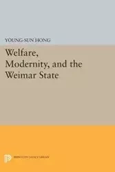 Welfare, Modernity, and the Weimar State - Hong Young-Sun