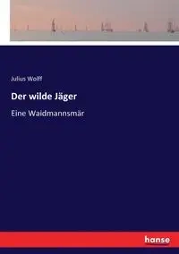 Der wilde Jäger - Julius Wolff