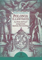 Polonia illustrata. Łacińska twórczość... - Michał Czerenkiewicz