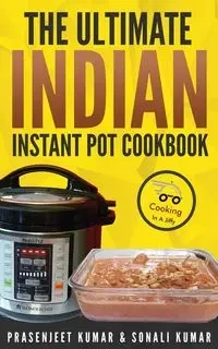 The Ultimate Indian Instant Pot Cookbook - Kumar Prasenjeet