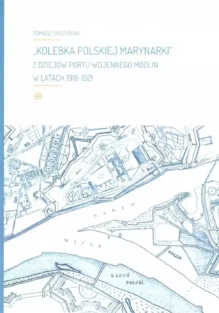 Kolebka Polskiej Marynarki. Z dziejów Portu... - Tomasz Skrzyński