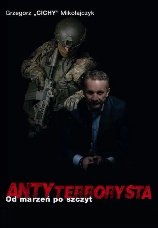 Antyterrorysta. Od marzeń po szczyt - Grzegorz "Chichy" Mikołajczyk