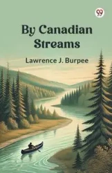 By Canadian Streams - Lawrence J. Burpee