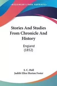 Stories And Studies From Chronicle And History - Hall S. C.