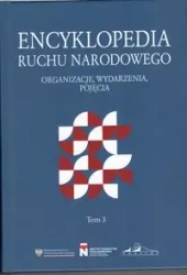Encyklopedia Ruchu Narodowego. Organizacje, wydarzenia, pojęcia Tom 3 - PRACA ZBIOROWA