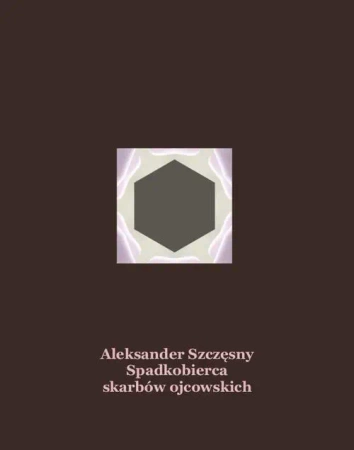 eBook Spadkobierca skarbów ojcowskich - Aleksander Szczęsny epub mobi