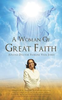 A Woman Of Great Faith - Florene Jones Apostle Doctor  Vick