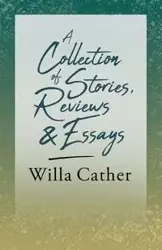 A Collection of Stories, Reviews and Essays;With an Excerpt by H. L. Mencken - Willa Cather