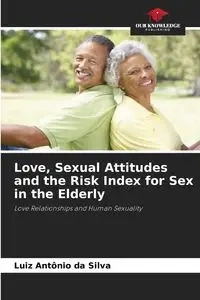 Love, Sexual Attitudes and the Risk Index for Sex in the Elderly - Silva Luiz Antônio da