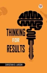 Thinking For Results - Christian D. Larson