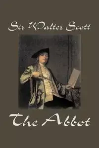 The Abbot by Sir Walter Scott, Fiction, Classics, Historical - Scott Walter Sir