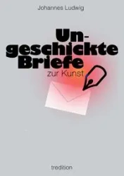 Ungeschickte Briefe - Ludwig Johannes