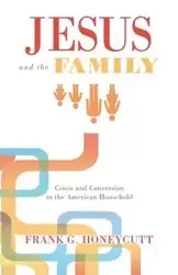 Jesus and the Family - Frank G. Honeycutt