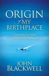 Origin of My Birthplace - John Blackwell